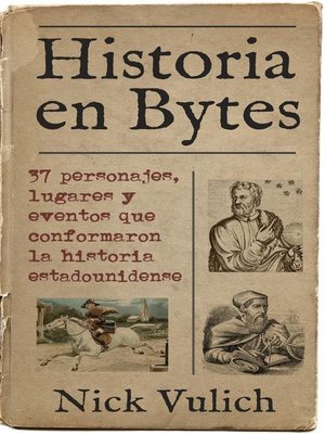 cover image of Historia en Bytes. 37 personajes, lugares y eventos que conformaron la historia estadounidense